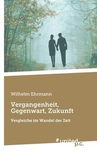 bokomslag Vergangenheit, Gegenwart, Zukunft: Vergleiche im Wandel der Zeit