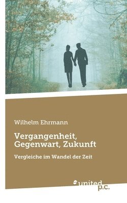 Wilhelm Ehrmann - Vergangenheit, Gegenwart, Zukunft, Häftad