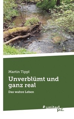 bokomslag Unverblümt und ganz real: Das wahre Leben