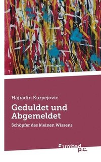 bokomslag Geduldet und Abgemeldet: Schöpfer des kleinen Wissens