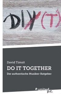 bokomslag Do It Together: Der authentische Musiker-Ratgeber
