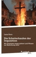 bokomslag Die Scheiterhaufen der Inquisition: Wo Unwissen Angst gebiert und Wissen zur Bedrohung wird.