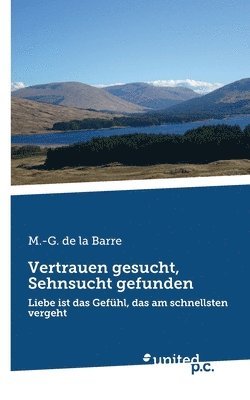 bokomslag Vertrauen gesucht, Sehnsucht gefunden: Liebe ist das Gefühl, das am schnellsten vergeht