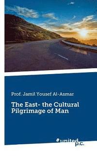 bokomslag The East - The Cultural Pilgrimage of Man