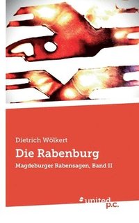 bokomslag Die Rabenburg: Magdeburger Rabensagen, Band II