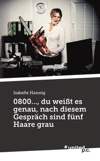 bokomslag 0800..., du weisst es genau, nach diesem Gesprach sind funf Haare grau