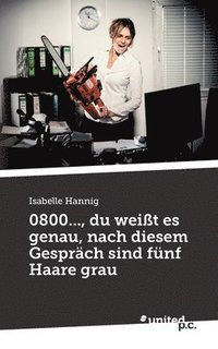 bokomslag 0800..., du weißt es genau, nach diesem Gespräch sind fünf Haare grau