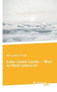 bokomslag Lebe-Liebe-Lache - Weil es Dein Leben ist