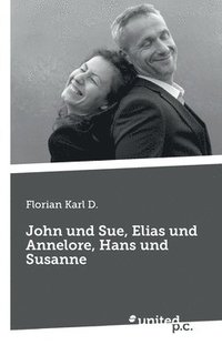 bokomslag John und Sue, Elias und Annelore, Hans und Susanne