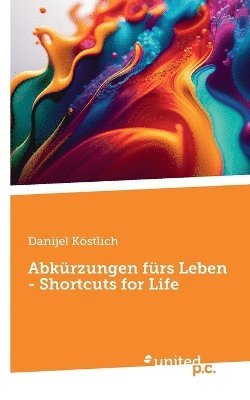 Danijel Köstlich - Abkürzungen fürs Leben - Shortcuts for Life, Häftad