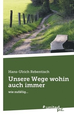 Unsere Wege wohin auch immer 1