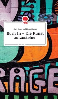 bokomslag Burn In - Die Kunst aufzustehen. Life is a Story - story.one