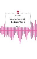 bokomslag Geschichte trifft Podcast. Teil 3. Life is a Story - story.one