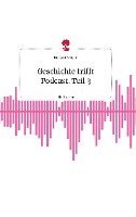 Geschichte trifft Podcast. Teil 3. Life is a Story - story.one 1