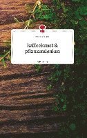 bokomslag kaffeekunst und pflanzendenken. Life is a Story - story.one