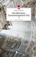 bokomslag Die Bibel Kurz Zusammengefasst Teil 1. Life is a Story - story.one