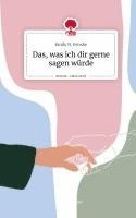 bokomslag Das, was ich dir gerne sagen würde. Life is a Story - story.one