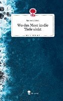 bokomslag Wo das Meer in die Tiefe sinkt. Life is a Story - story.one