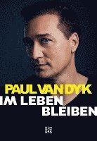Paul van Dyk - Im Leben bleiben, Inbunden