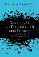 Eleonore Büning - Warum geht der Dirigent so oft zum Friseur?, Inbunden