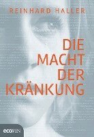 Reinhard Haller - Die Macht der Kränkung, Inbunden