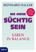 Reinhard Haller - Nie mehr süchtig sein, Inbunden