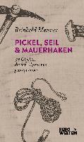 Reinhold Messner - Pickel, Seil & Mauerhaken, Inbunden