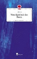 bokomslag Vom Spiel mit der Form. Life is a Story - story.one