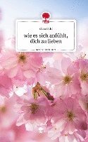 wie es sich anfühlt, dich zu lieben. Life is a Story - story.one 1