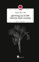 bokomslag growing up in the twenty-first century. Life is a Story - story.one
