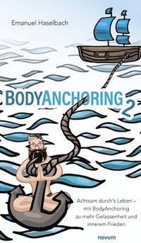 bokomslag BodyAnchoring 2: Achtsam durch's Leben - mit BodyAnchoring zu mehr Gelassenheit und innerem Frieden