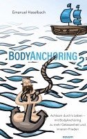 bokomslag BodyAnchoring 2:Achtsam durch's Leben - mit BodyAnchoring zu mehr Gelassenheit und innerem Frieden