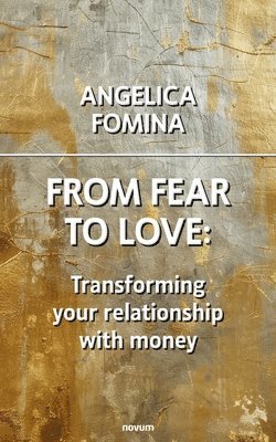 Angelica Fomina - From Fear to Love: Transforming your relationship with money, Häftad