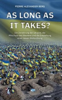 bokomslag As long as it takes?: Die Zerstörung der Ukraine, die Mitschuld des Westens und die Entstehung einer neuen Weltordnung