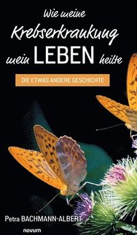 bokomslag Wie meine Krebserkrankung mein Leben heilte