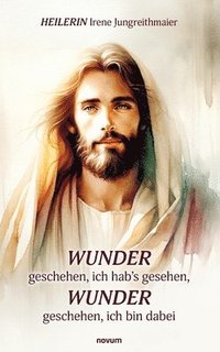 bokomslag Wunder geschehen, ich hab's gesehen, Wunder geschehen, ich bin dabei