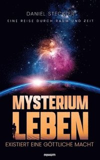 bokomslag Mysterium Leben - existiert eine göttliche Macht: Eine Reise durch Raum und Zeit