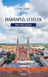 bokomslag Diáknapló, levelek: 1964-1973 Szeged