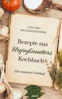 Luitgard Richter-Eisenberg - Rezepte aus Urgroßmutters Kochbuch, Häftad