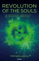 Michael Ludwig - Revolution of the Souls - Awakening into the Golden Age through the Power of Love, Häftad