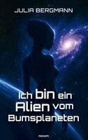 Julia Bergmann - Ich bin ein Alien vom Bumsplaneten, Häftad