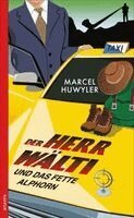 Marcel Huwyler - Der Herr Wälti und das fette Alphorn, Häftad