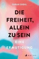 Sarah Diehl - Die Freiheit, allein zu sein, Häftad