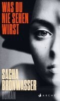 Sacha Bronwasser - Was du nie sehen wirst, Inbunden