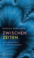 Marina Benjamin - Zwischenzeiten. Vom Verstehen der Wechseljahre, Inbunden