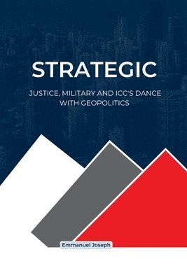 bokomslag Strategic Justice, Military and ICC's Dance with Geopolitics