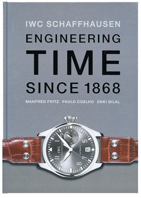 Iwc Schaffhausen: Engineering Time Since 1868