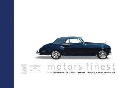 Motor's Finest: Seeger Collection Rolls Royce-Bentley. Insights, History, Technology, Inbunden