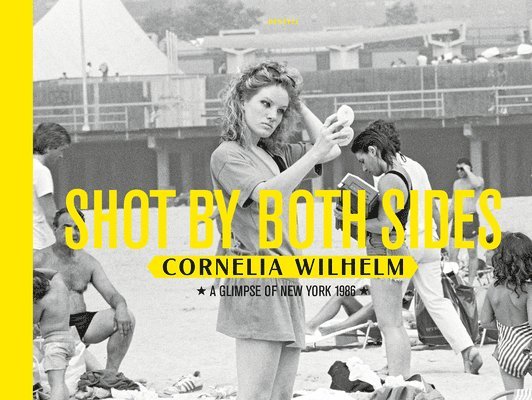 Cornelia Wilhelm - Shot by Both Sides: A Glimpse of New York 1986, Inbunden