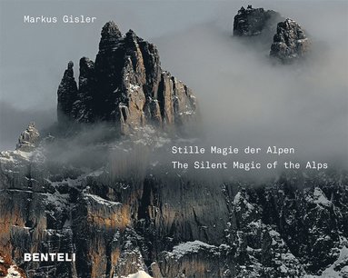 Markus Gisler - Stille Magie der Alpen The Alps Compelling Silence, Inbunden